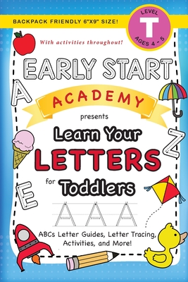 Early Start Academy, Learn Your Letters for Toddlers: (Ages 3-4) ABC Letter Guides, Letter Tracing, Activities, and More! (Backpack Friendly 6x9 Size) - Lauren Dick