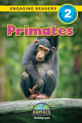 Primates: Animals That Change the World! (Engaging Readers, Level 2) - Ashley Lee