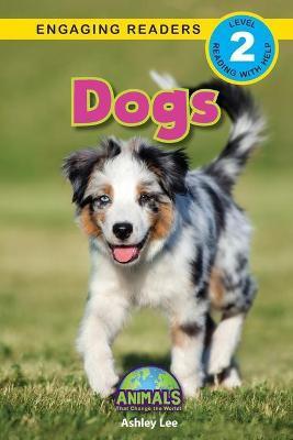 Dogs: Animals That Change the World! (Engaging Readers, Level 2) - Ashley Lee