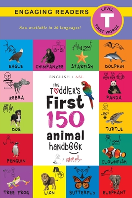 The Toddler's First 150 Animal Handbook (English / American Sign Language - ASL) Travel Edition: Animals on Safari, Pets, Birds, Aquatic, Forest, Bugs - Ashley Lee