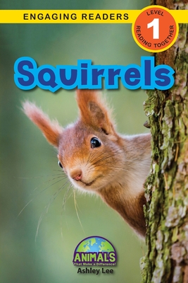 Squirrels: Animals That Make a Difference! (Engaging Readers, Level 1) - Ashley Lee
