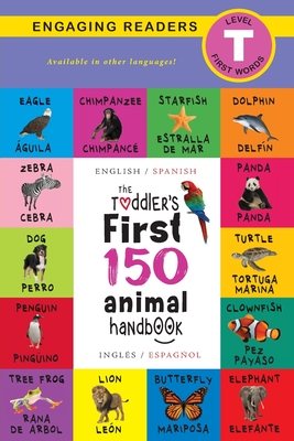 The Toddler's First 150 Animal Handbook: Bilingual (English / Spanish) (Ingl�s / Espa�ol): Pets, Aquatic, Forest, Birds, Bugs, Arctic, Tropical, Under - Ashley Lee