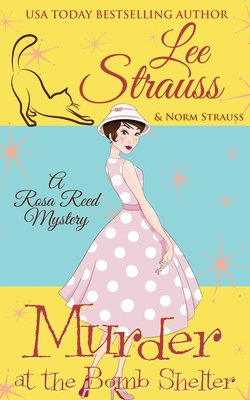 Murder at the Bomb Shelter: a 1950s cozy historical mystery - Lee Strauss