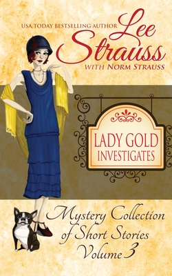 Lady Gold Investigates Volume 3: a Short Read cozy historical 1920s mystery collection - Norm Strauss