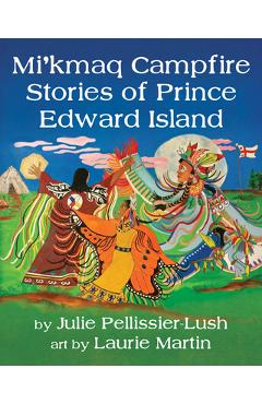Coperta cărții 'Mi'kmaq Campfire Stories of Prince Edward Island - Julie Pellissier-lush'