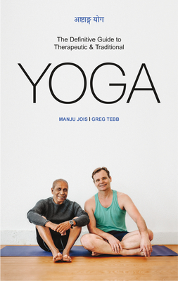 The Ashtanga Yoga: The Definitive Guide to Therapeutic & Traditional Yoga - Manju Jois