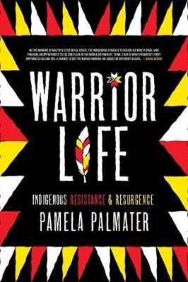 Warrior Life: Indigenous Resistance and Resurgence - Pamela Palmater
