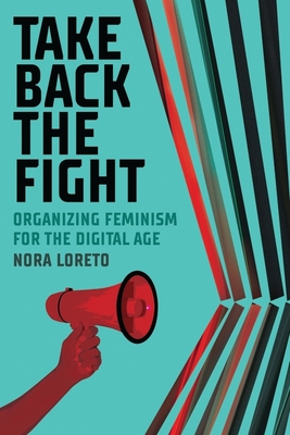 Coperta cărții 'Take Back the Fight: Organizing Feminism for the Digital Age - Nora Loreto'
