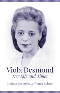 Coperta cărții 'Viola Desmond: Her Life and Times - Graham Reynolds'