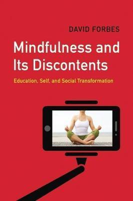 Coperta cărții 'Mindfulness and Its Discontents: Education, Self, and Social Transformation - David Forbes'