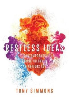 Coperta cărții 'Restless Ideas: Contemporary Social Theory in an Anxious Age - Tony Simmons'