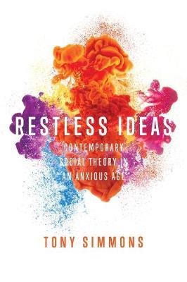Coperta cărții 'Restless Ideas: Contemporary Social Theory in an Anxious Age - Tony Simmons'
