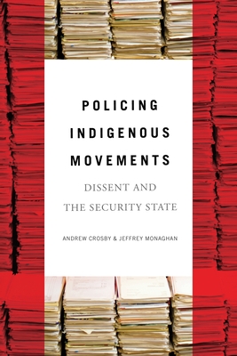 Coperta cărții 'Policing Indigenous Movements: Dissent and the Security State - Andrew Crosby'