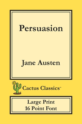 Persuasion (Cactus Classics Large Print): 16 Point Font; Large Text; Large Type - Jane Austen
