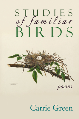 Studies of Familiar Birds: Poems - Carrie Green