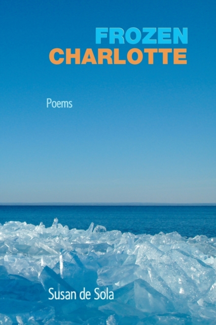Frozen Charlotte: Poems - Susan De Sola
