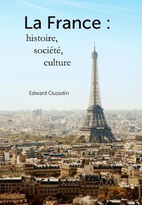 La France: histoire, soci�t�, culture - Edward Ousselin