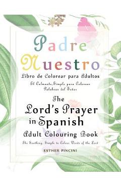 Coperta cărții 'The Lord's Prayer in Spanish Adult Colouring Book: Padre Nuestro Libro de Colorear para Adultos: The Soothing, Simple'