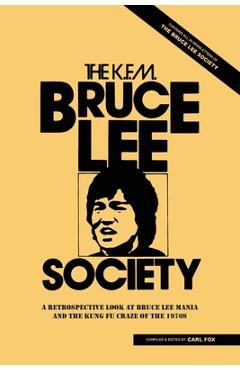 Coperta cărții 'The Bruce Lee Society: A Retrospective Look at Bruce Lee Mania and the Kung Fu Craze of the 1970s - Carl Fox'