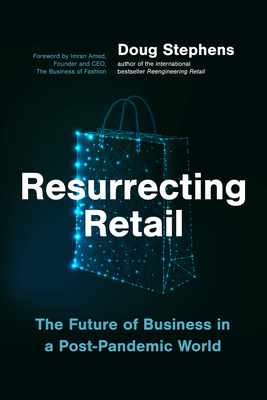 Resurrecting Retail: The Future of Business in a Post-Pandemic World - Doug Stephens