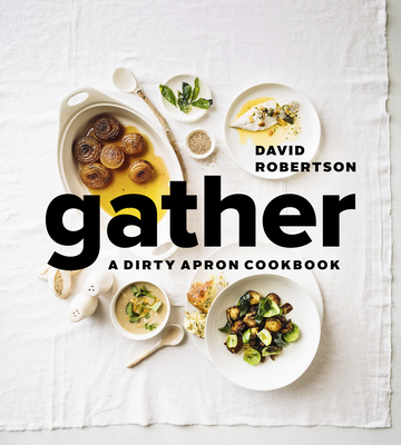 Gather: A Dirty Apron Cookbook - David Robertson