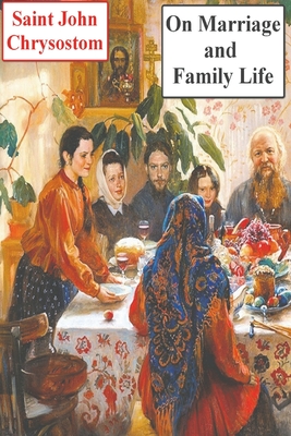 On Marriage and Family Life - Saint John Chrysostom