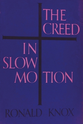 The Creed in Slow Motion - Ronald Knox