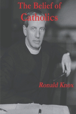The Belief of Catholics - Ronald Knox