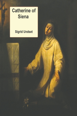 Catherine of Siena - Sigrid Undset