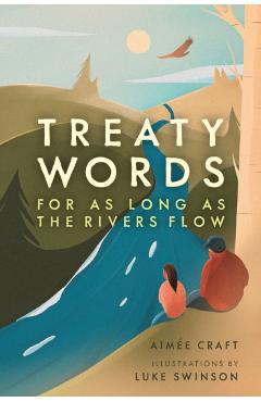 Treaty Words: For as Long as the Rivers Flow - Aime Craft