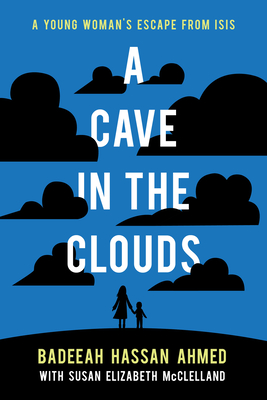 A Cave in the Clouds: A Young Woman's Escape from Isis - Badeeah Hassan Ahmed