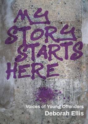 My Story Starts Here: Voices of Young Offenders - Deborah Ellis