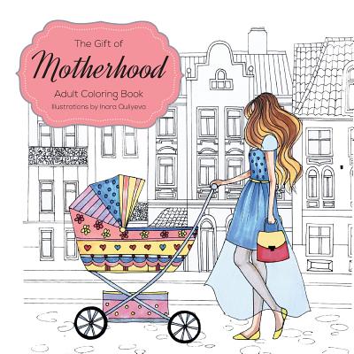The Gift of Motherhood: Adult Coloring Book for New Moms & Expecting Mothers ... Helps with Stress Relief & Relaxation Through Art Therapy ... - Farah Hattab