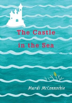 The Castle in the Sea - Mardi Mcconnochie