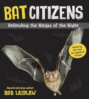 Bat Citizens: Defending the Ninjas of the Night - Rob Laidlaw