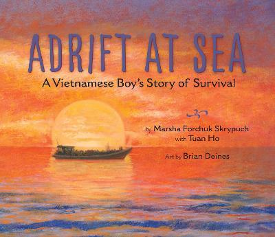 Adrift at Sea: A Vietnamese Boy's Story of Survival - Marsha Forchuk Skrypuch