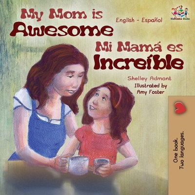 My Mom is Awesome: English Spanish Bilingual Edition - Shelley Admont