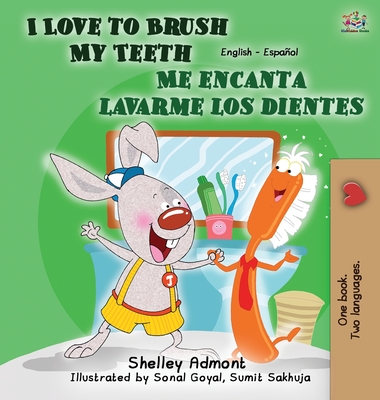 I Love to Brush My Teeth - Me encanta lavarme los dientes: English Spanish Bilingual Edition - Shelley Admont