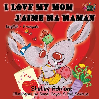 I Love My Mom - J'aime Ma Maman: English French Bilingual Children's Book - Shelley Admont