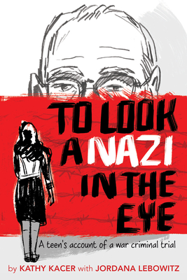 To Look a Nazi in the Eye: A Teen's Account of a War Criminal Trial - Kathy Kacer