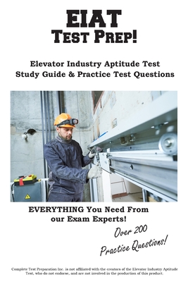 EIAT Test Prep: Complete Elevator Industry Aptitude Test study guide and practice test questions - Complete Test Preparation Inc