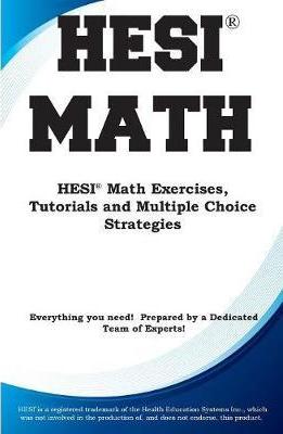 HESI Math: HESI(R) Math Exercises, Tutorials and Multiple Choice Strategies - Complete Test Preparation Inc