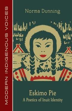 Coperta cărții 'Eskimo Pie: A Poetics of Inuit Identity - Norma Dunning'