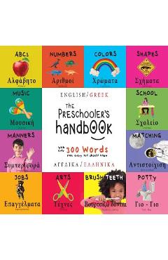 Poza produsului The Preschooler's Handbook: Bilingual (English / Greek) (Anglik� / Ellinik�) ABC's, Numbers, Colors, Shapes, Matching, School, Manners, Potty and - Dayna Martin