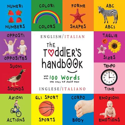 The Toddler's Handbook: Bilingual (English / Italian) (Inglese / Italiano) Numbers, Colors, Shapes, Sizes, ABC Animals, Opposites, and Sounds, - Dayna Martin