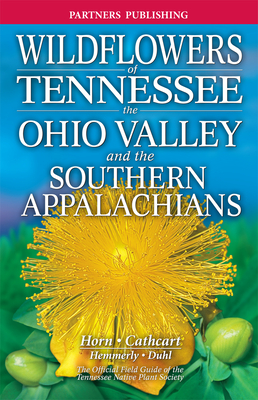 Wildflowers of Tennessee: The Ohio Valley and the Southern Appalachians - Dennis Horn
