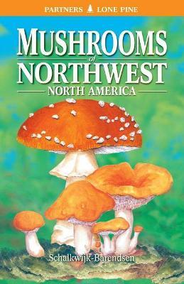Mushrooms of Northwest North America - Helene Schalkwijk-barendsen