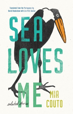 Sea Loves Me: Selected Stories - Mia Couto