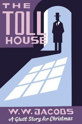 The Toll House: A Ghost Story for Christmas - W. W. Jacobs