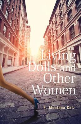 Living Dolls and Other Women - S. Montana Katz